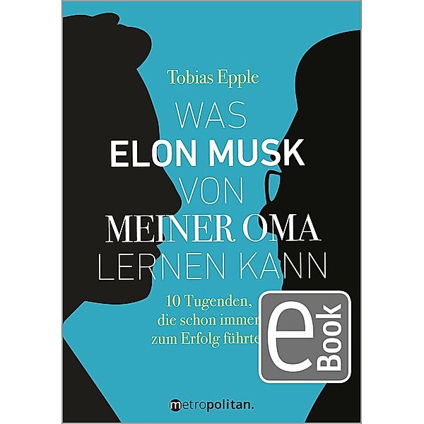 Was Elon Musk von meiner Oma lernen kann / Metropolitan Bücher, Tobias Epple