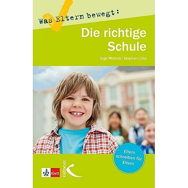 Was Eltern bewegt: Die richtige Schule, Inge Michels, Stephan Lüke