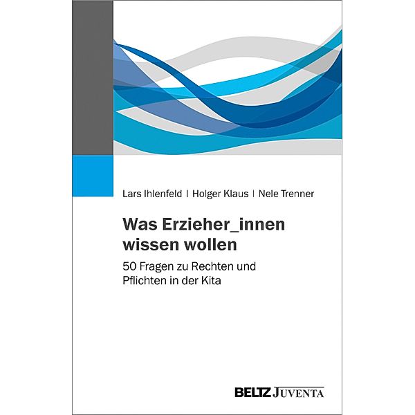 Was Erzieher_innen wissen wollen, Lars Ihlenfeld, Holger Klaus, Nele Trenner