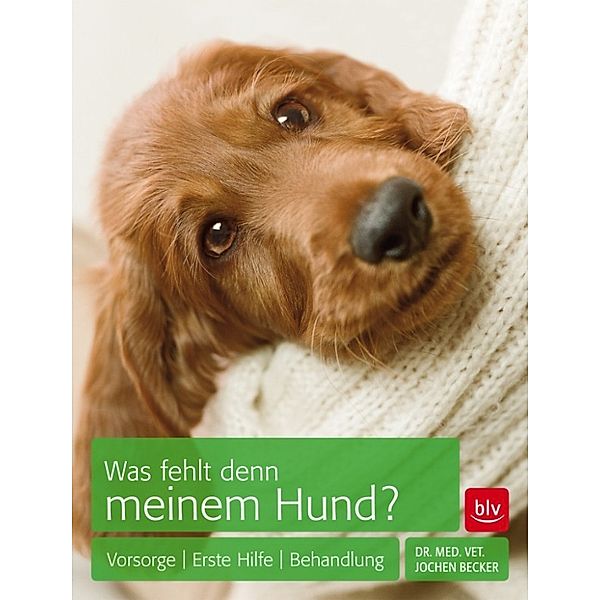 Was fehlt denn meinem Hund?, Jochen Becker