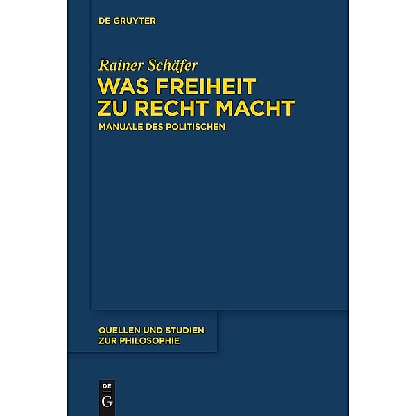 Was Freiheit zu Recht macht / Quellen und Studien zur Philosophie Bd.120, Rainer Schäfer