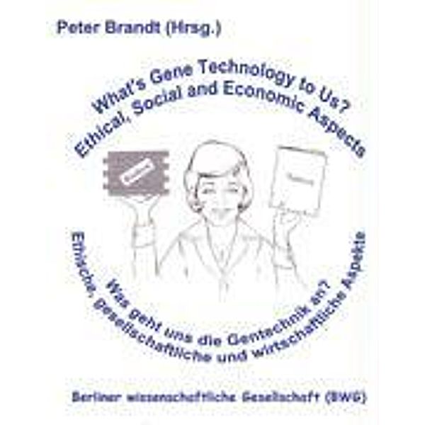 Was geht uns die Gentechnik an ? - What's  Gene Technology to Us ?, Peter Brandt