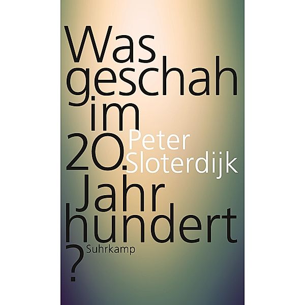 Was geschah im 20. Jahrhundert?, Peter Sloterdijk