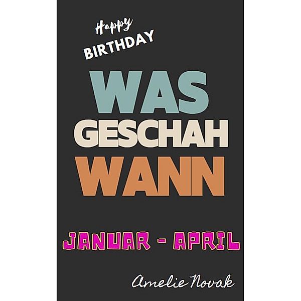 WAS geschah WANN - Januar - April, Amelie Novak