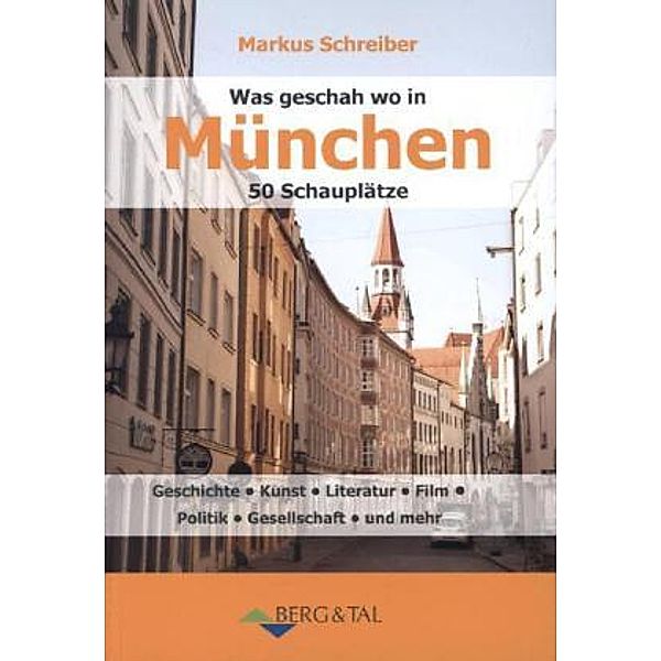 Was geschah wo in München - 50 Schauplätze, Markus Schreiber