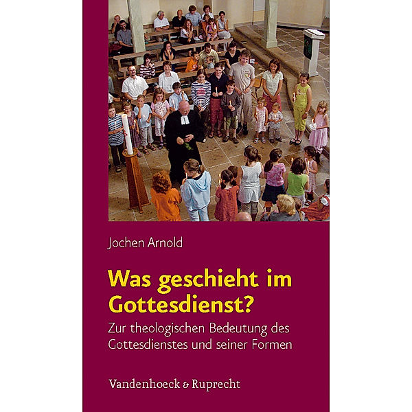 Was geschieht im Gottesdienst?, Jochen Arnold