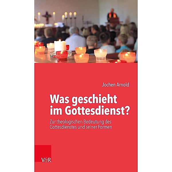 Was geschieht im Gottesdienst?, Jochen M. Arnold