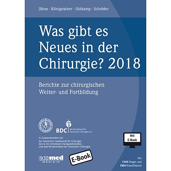 Was gibt es Neues in der Chirurgie? Jahresband 2018, Joachim Jähne, Alfred Königsrainer, Wolfgang Schröder, Norbert P. Südkamp
