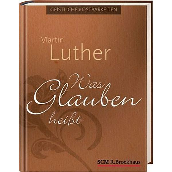 Was Glauben heißt, Martin Luther