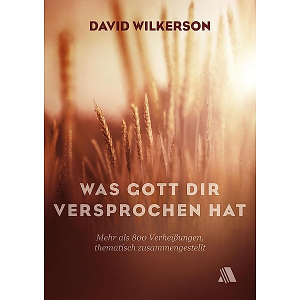 Was Gott dir versprochen hat, David Wilkerson