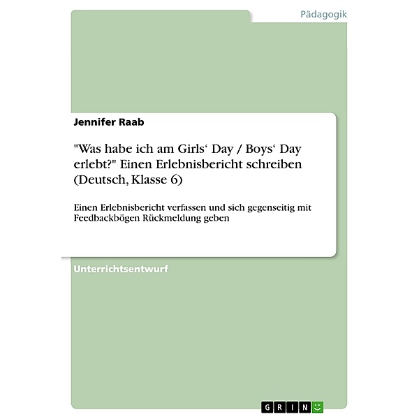 Was habe ich am Girls' Day / Boys' Day erlebt? Einen Erlebnisbericht schreiben (Deutsch, Klasse 6), Jennifer Raab