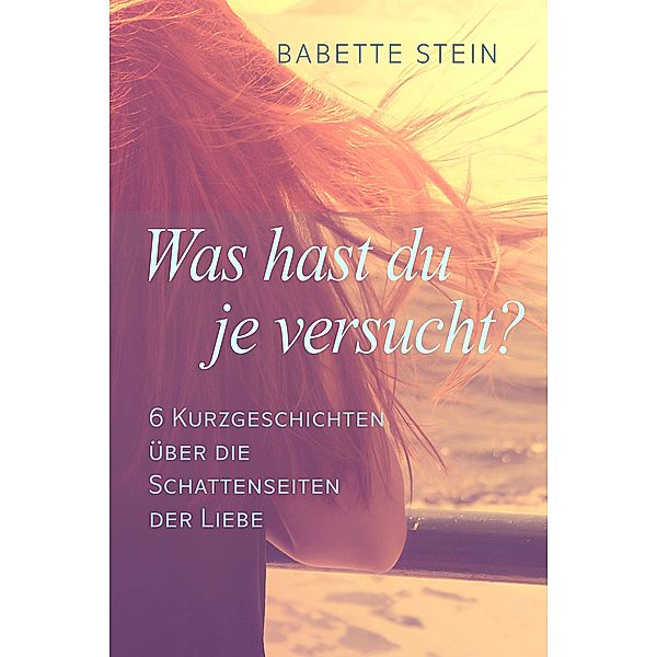 Was hast du je versucht?, Babette Stein