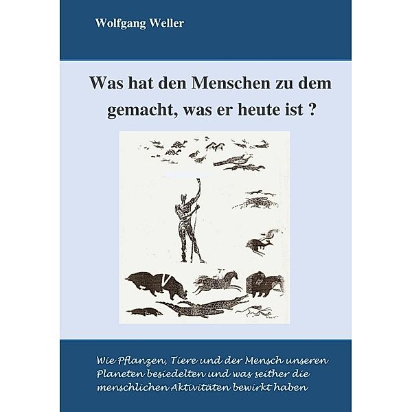 Was hat den Menschen zu dem gemacht, was er heute ist?, Wolfgang Weller