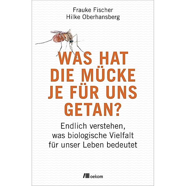 Was hat die Mücke je für uns getan?, Frauke Fischer, Hilke Oberhansberg