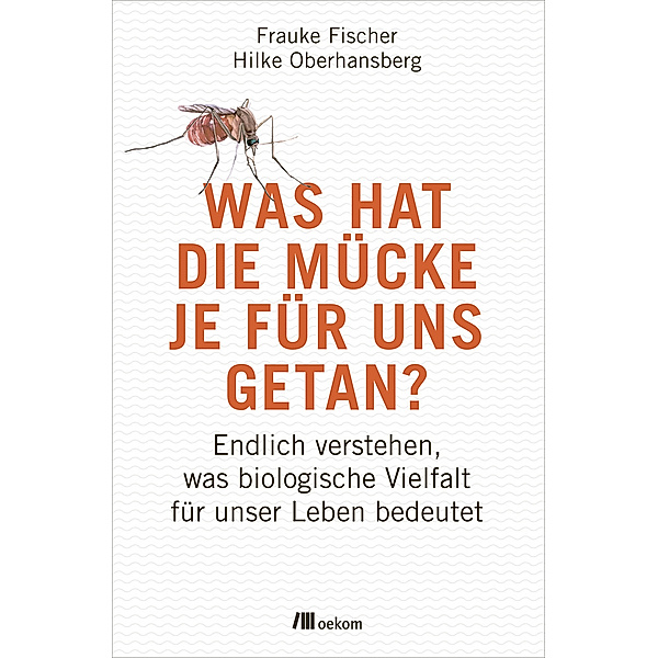 Was hat die Mücke je für uns getan?, Frauke Fischer, Hilke Oberhansberg