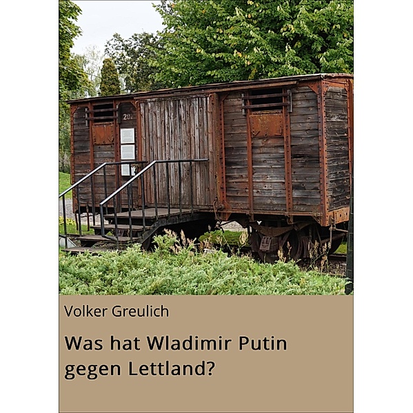 Was hat Wladimir Putin gegen Lettland?, Volker Greulich