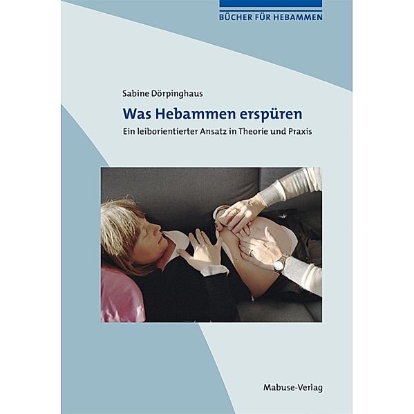 Was Hebammen erspüren / Bücher für Hebammen Bd.7, Sabine Dörpinghaus