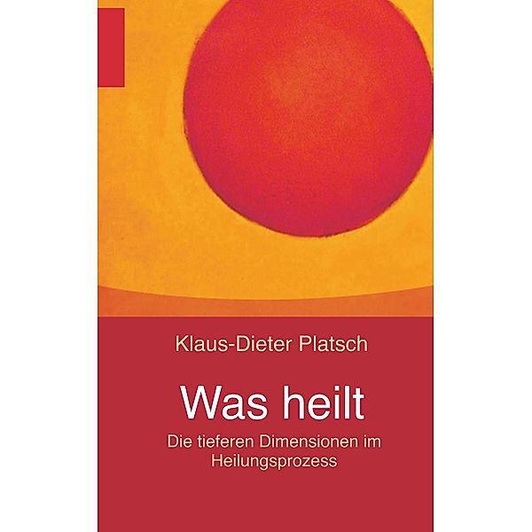 Was heilt, Klaus-Dieter Platsch