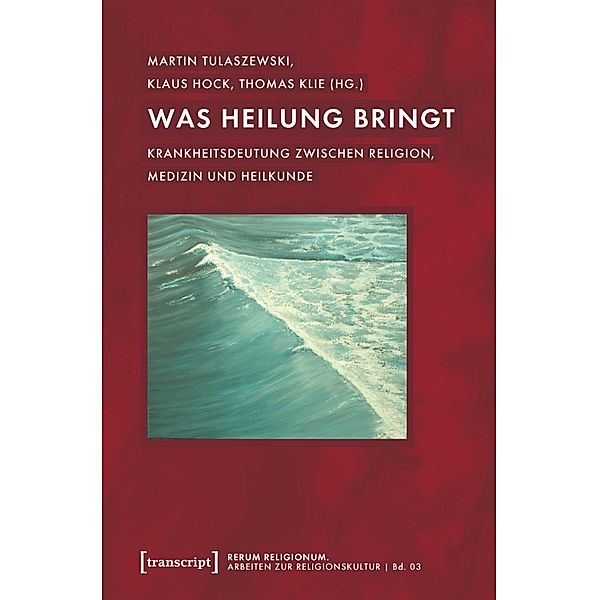 Was Heilung bringt / rerum religionum. Arbeiten zur Religionskultur Bd.3
