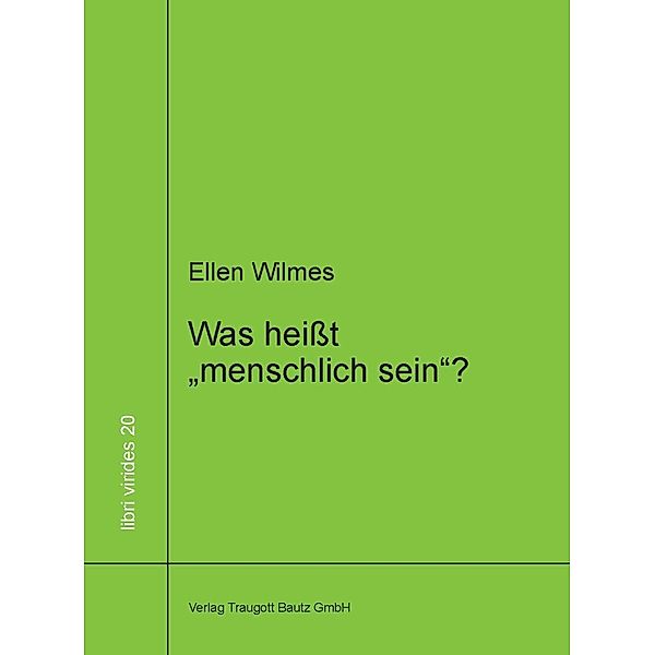 Was heißt menschlich sein? / libri virides Bd.20, Ellen Wilmes