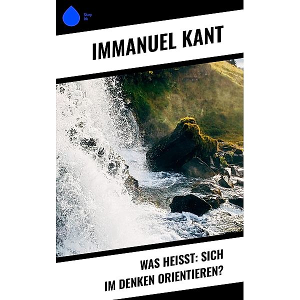 Was heisst: sich im Denken orientieren?, Immanuel Kant