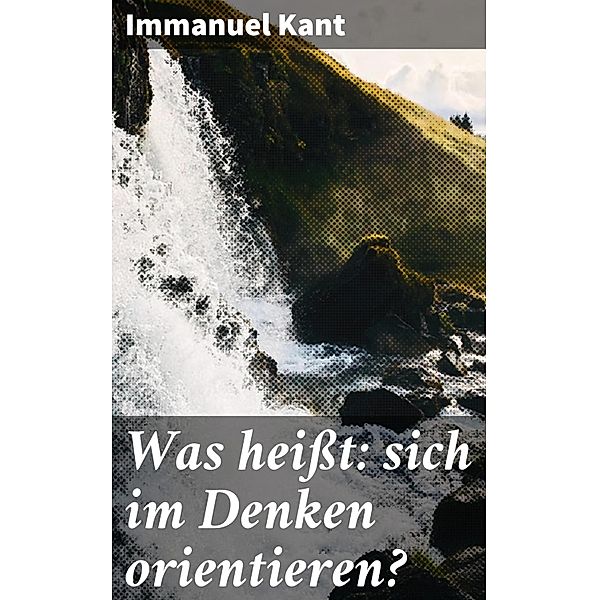 Was heißt: sich im Denken orientieren?, Immanuel Kant