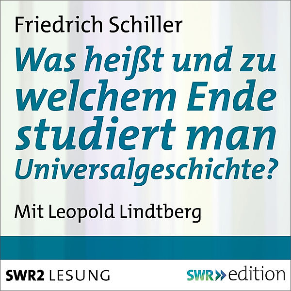 Was heißt und zu welchem Ende studiert man Universalgeschichte?, Friedrich Schiller