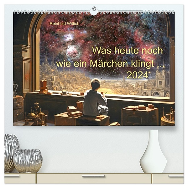Was heute noch wie ein Märchen klingt ... (hochwertiger Premium Wandkalender 2024 DIN A2 quer), Kunstdruck in Hochglanz, Calvendo, Reinhold Wittich