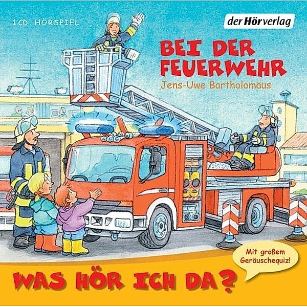 Was hör ich da? Bei der Feuerwehr,Audio-CD, Jens-uwe Bartholomäus