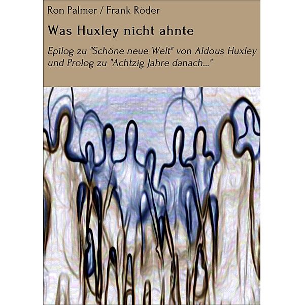 Was Huxley nicht ahnte, Ron Palmer, Frank Röder