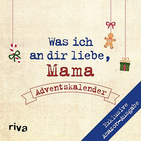 Was ich an dir liebe, Mama - Adventskalender. Exklusive Amazon-Ausgabe. Softcover, Alexandra Reinwarth