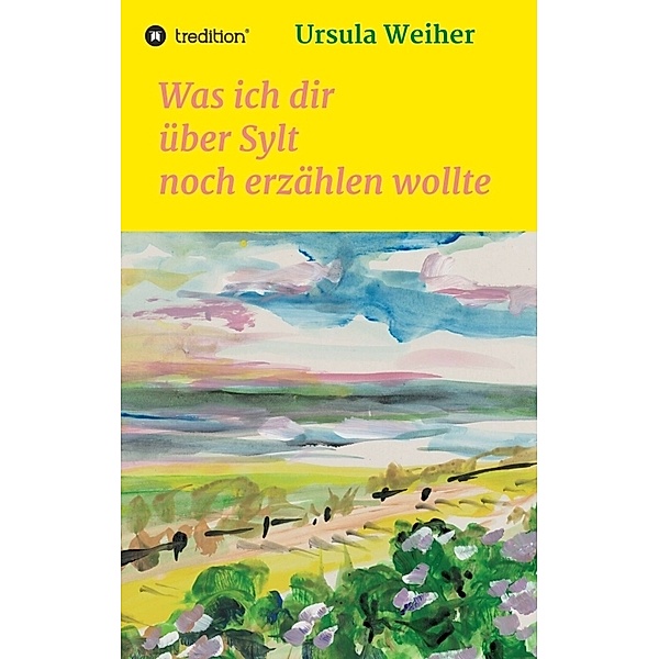 Was ich dir über Sylt noch erzählen wollte, Ursula Weiher