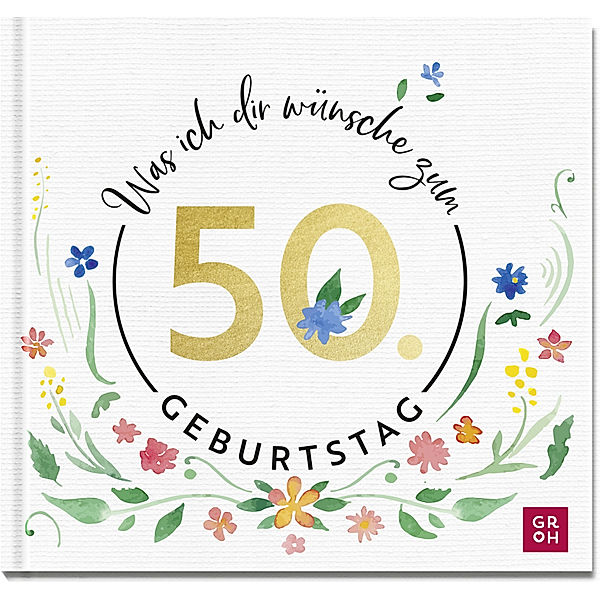 Was ich dir wünsche zum 50. Geburtstag, Groh Verlag