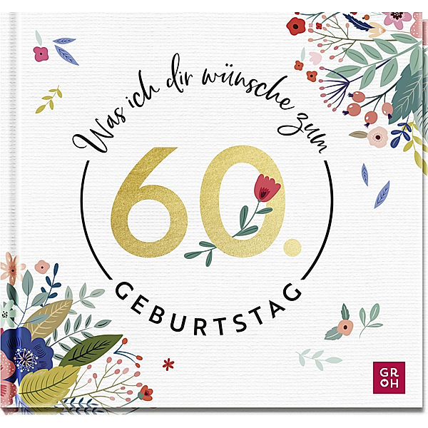 Was ich dir wünsche zum 60. Geburtstag, Groh Verlag