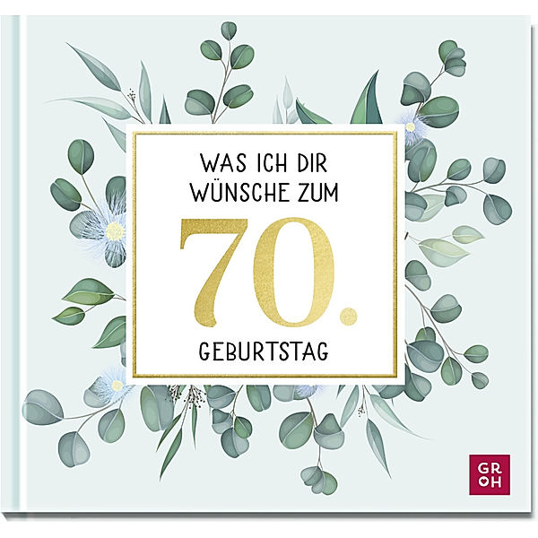 Was ich dir wünsche zum 70. Geburtstag, Groh Verlag