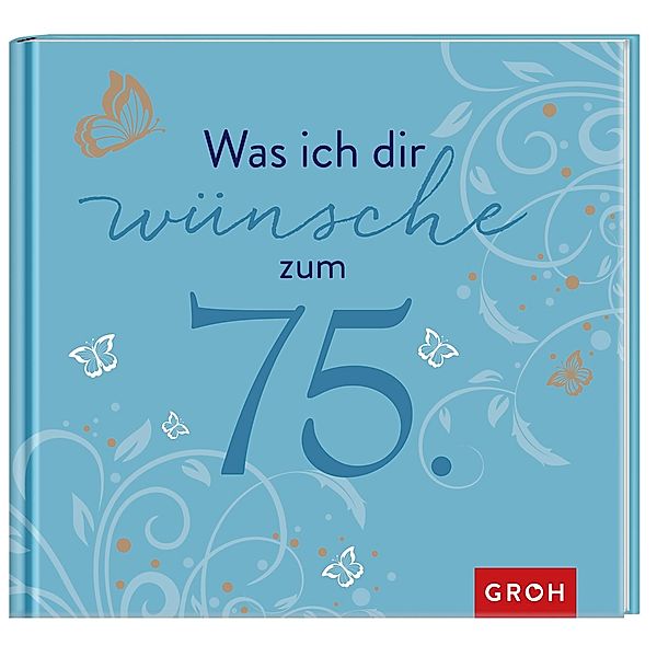 Was ich dir wünsche zum 75.