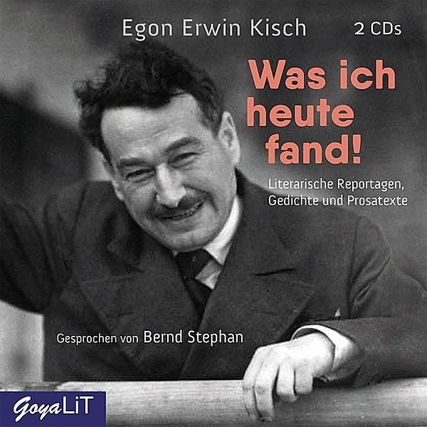 Was ich heute fand!,2 Audio-CD, Egon Erwin Kisch, Bernd Stephan