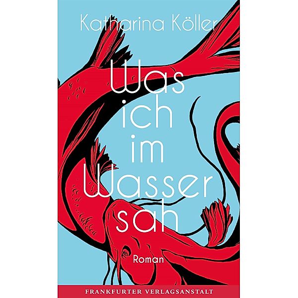 Was ich im Wasser sah / Debütromane in der FVA, Katharina Köller