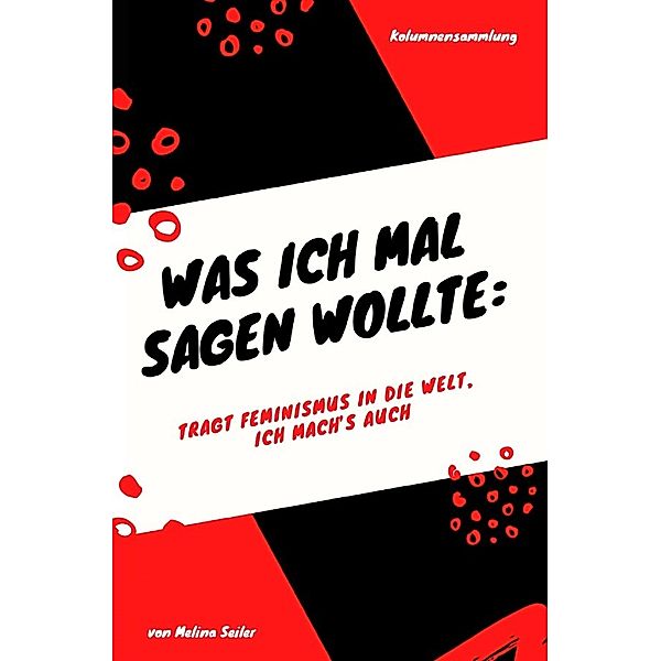 Was ich mal sagen wollte: Tragt Feminismus in die Welt, ich mach's auch, Melina Seiler