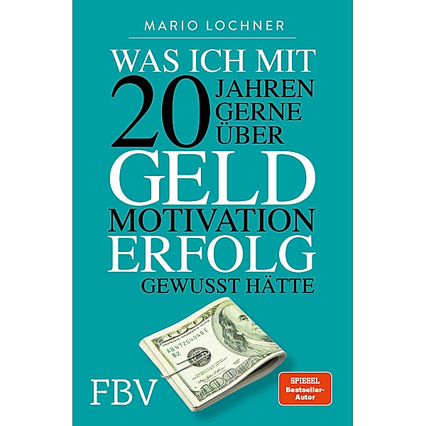 Was ich mit 20 Jahren gerne über Geld, Motivation, Erfolg gewusst hätte, Mario Lochner