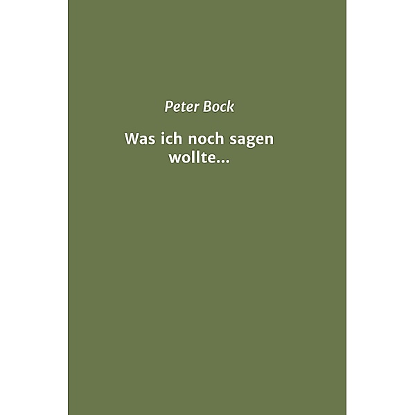Was ich noch sagen wollte..., Peter Bock