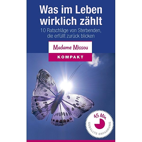 Was im Leben wirklich zählt - 10 Ratschläge von Sterbenden, die erfüllt zurückblicken, Madame Missou