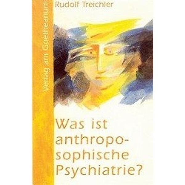 Was ist anthroposophische Psychiatrie?, Rudolf Treichler