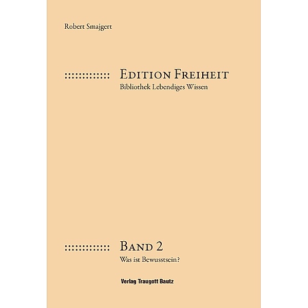 Was ist Bewusstsein? / Edition Freiheit Bd.2, Robert Smajgert