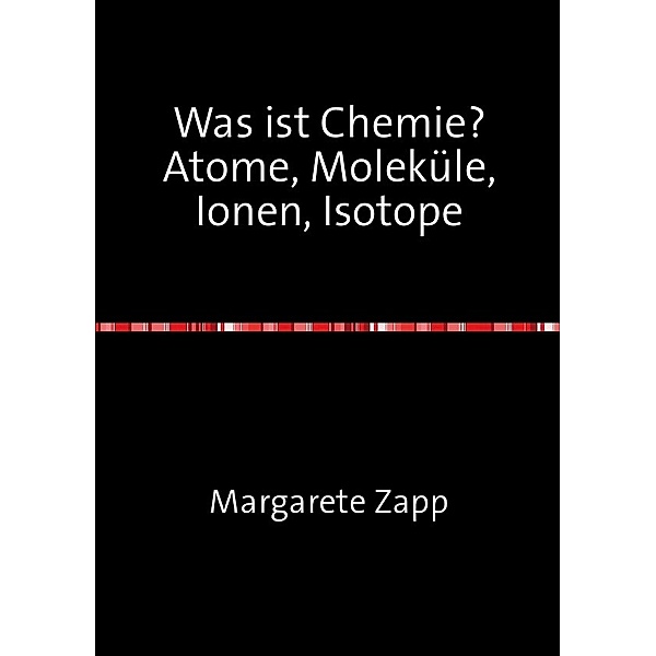 Was ist Chemie Atome, Moleküle, Ionen, Isotope, Margarete Zapp