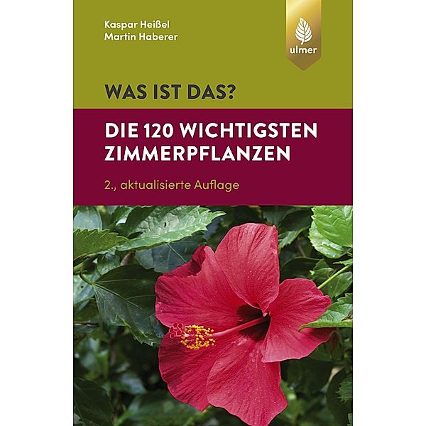 Was ist das? Die 120 wichtigsten Zimmerpflanzen, Kaspar Heißel, Martin Haberer