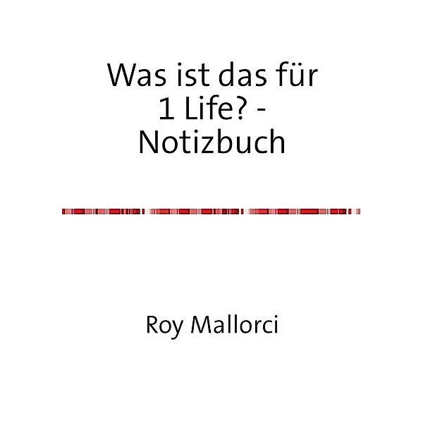 Was ist das für 1 Life? - Notizbuch, Roy Mallorci