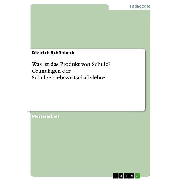 Was ist das Produkt von Schule? Grundlagen der Schulbetriebswirtschaftslehre, Dietrich Schönbeck