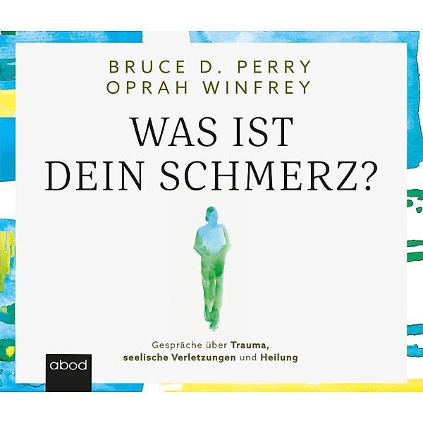 Was ist dein Schmerz?,Audio-CD, Oprah Winfrey, Bruce D. Perry