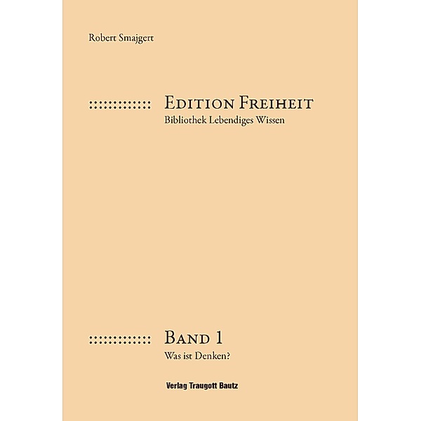 Was ist Denken / Edition Freiheit Bd.1, Robert Smajgert